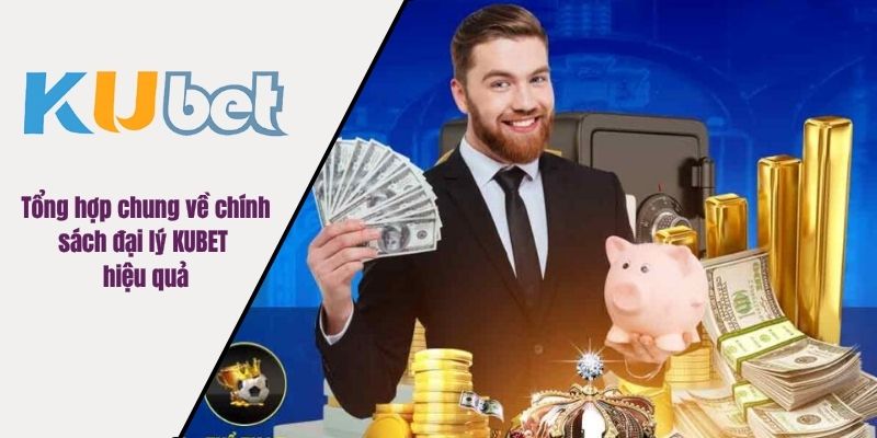 Tổng hợp chung về chính sách đại lý KUBET hiệu quả
